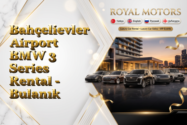 Bahçelievler Airport BMW 3 Series Rental - Bulanık