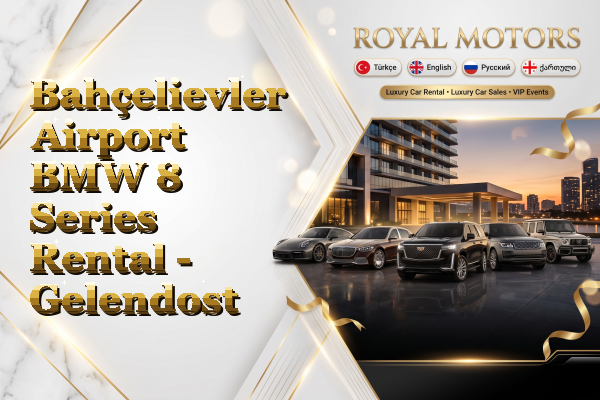 Bahçelievler Airport BMW 8 Series Rental - Gelendost