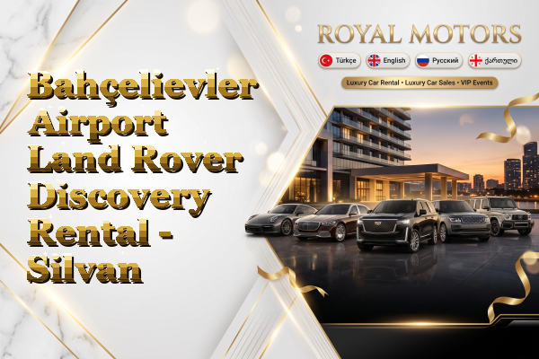 Bahçelievler Airport Land Rover Discovery Rental - Silvan