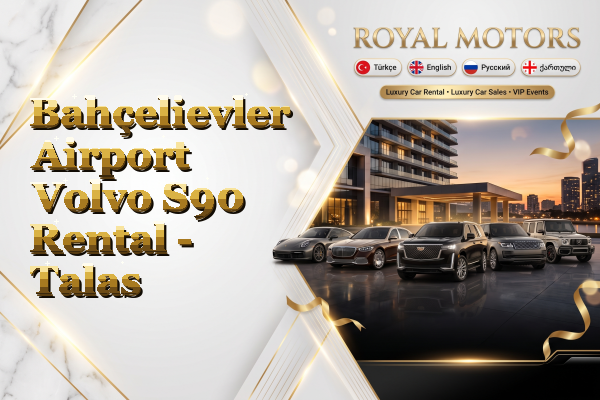 Bahçelievler Airport Volvo S90 Rental - Talas