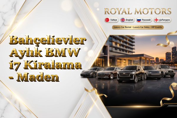 Bahçelievler Aylık BMW i7 Kiralama - Maden