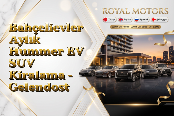 Bahçelievler Aylık Hummer EV SUV Kiralama - Gelendost