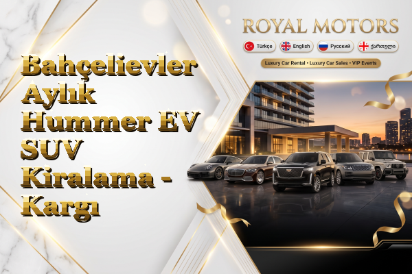 Bahçelievler Aylık Hummer EV SUV Kiralama - Kargı