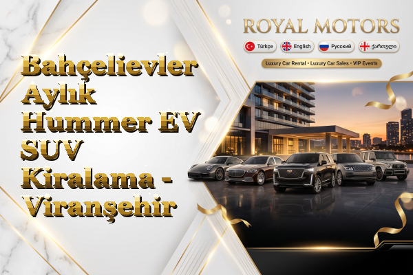 Bahçelievler Aylık Hummer EV SUV Kiralama - Viranşehir