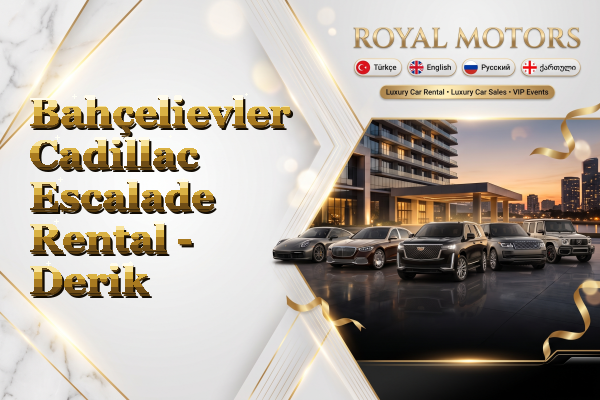 Bahçelievler Cadillac Escalade Rental - Derik