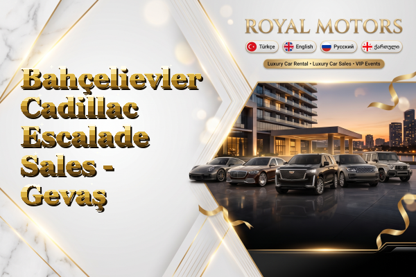 Bahçelievler Cadillac Escalade Sales - Gevaş