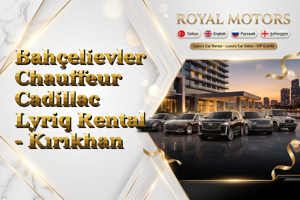 Bahçelievler Chauffeur Cadillac Lyriq Rental - Kırıkhan
