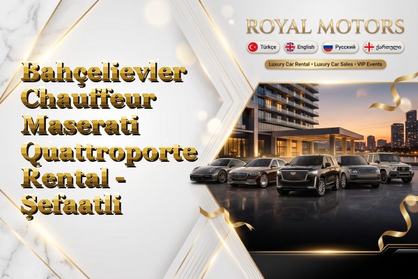 Bahçelievler Chauffeur Maserati Quattroporte Rental - Şefaatli