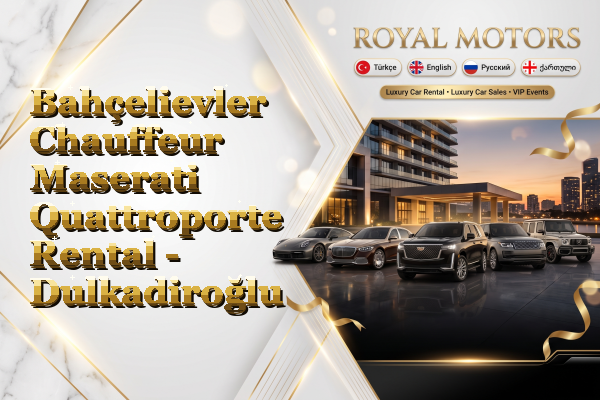 Bahçelievler Chauffeur Maserati Quattroporte Rental - Dulkadiroğlu