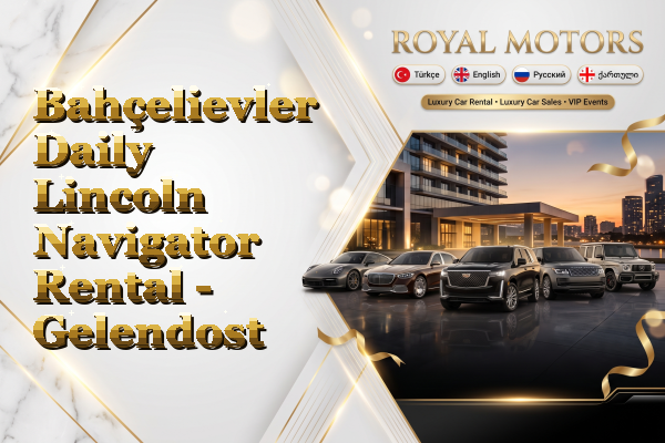Bahçelievler Daily Lincoln Navigator Rental - Gelendost