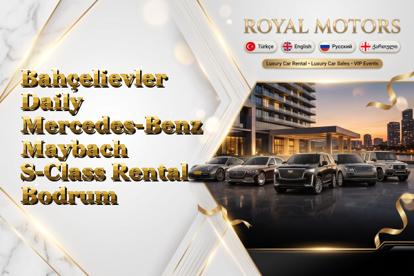 Bahçelievler Daily Mercedes-Benz Maybach S-Class Rental - Bodrum