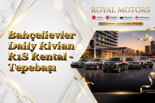 Bahçelievler Daily Rivian R1S Rental - Tepebaşı