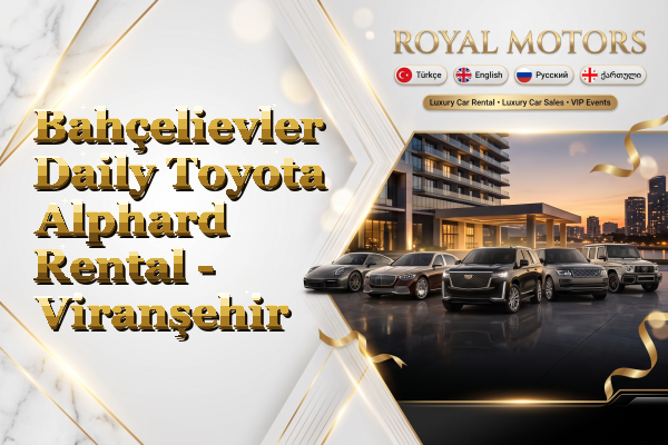Bahçelievler Daily Toyota Alphard Rental - Viranşehir