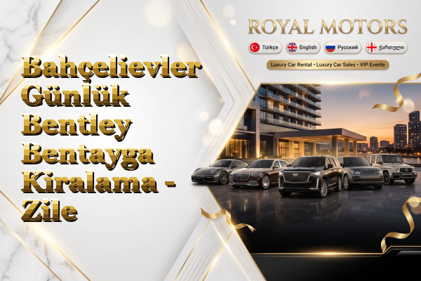 Bahçelievler Günlük Bentley Bentayga Kiralama - Zile