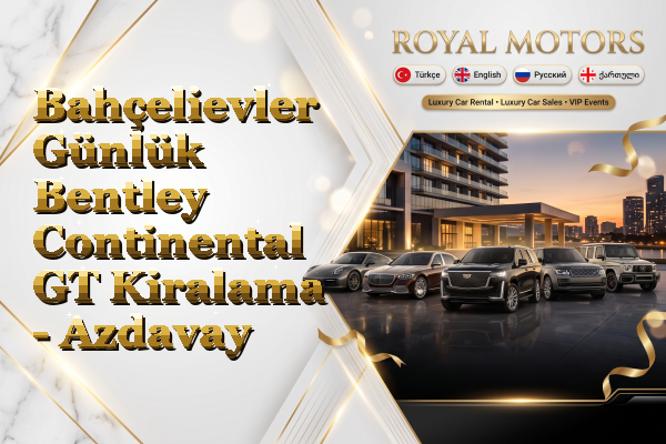 Bahçelievler Günlük Bentley Continental GT Kiralama - Azdavay