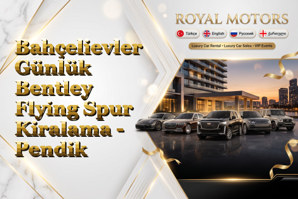 Bahçelievler Günlük Bentley Flying Spur Kiralama - Pendik