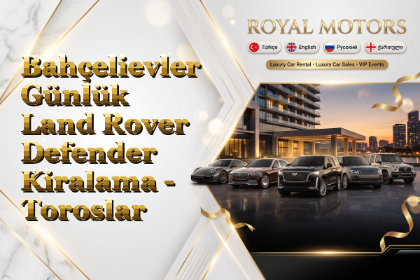 Bahçelievler Günlük Land Rover Defender Kiralama - Toroslar