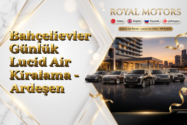 Bahçelievler Günlük Lucid Air Kiralama - Ardeşen
