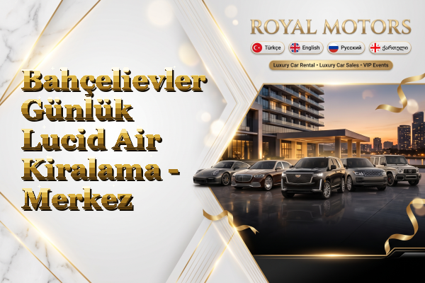 Bahçelievler Günlük Lucid Air Kiralama - Merkez