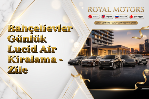 Bahçelievler Günlük Lucid Air Kiralama - Zile
