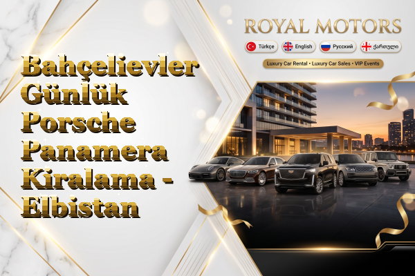 Bahçelievler Günlük Porsche Panamera Kiralama - Elbistan