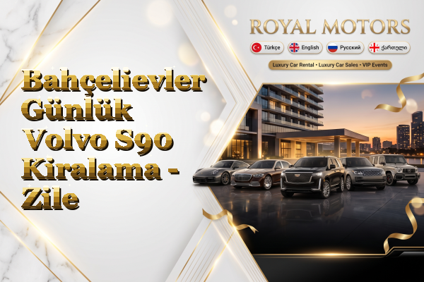 Bahçelievler Günlük Volvo S90 Kiralama - Zile