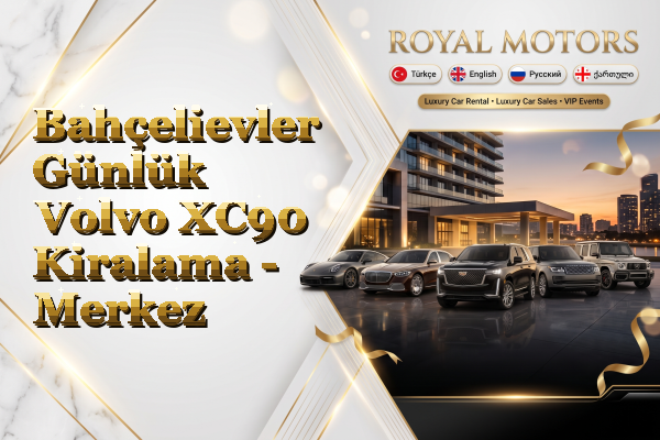 Bahçelievler Günlük Volvo XC90 Kiralama - Merkez