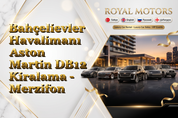 Bahçelievler Havalimanı Aston Martin DB12 Kiralama - Merzifon