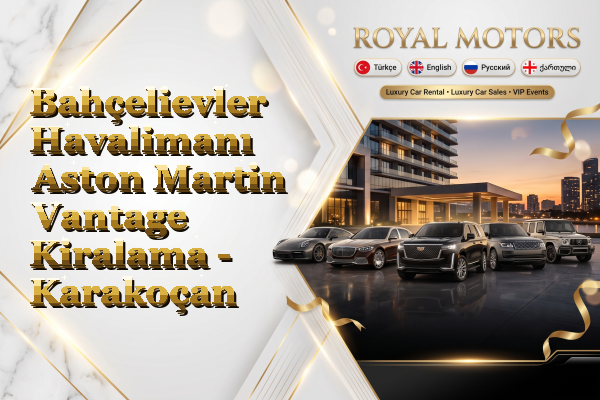 Bahçelievler Havalimanı Aston Martin Vantage Kiralama - Karakoçan