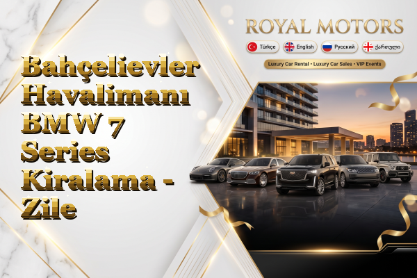 Bahçelievler Havalimanı BMW 7 Series Kiralama - Zile
