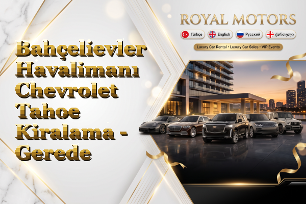 Bahçelievler Havalimanı Chevrolet Tahoe Kiralama - Gerede