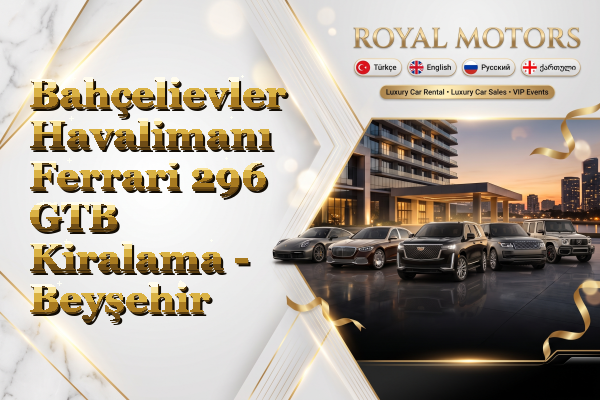 Bahçelievler Havalimanı Ferrari 296 GTB Kiralama - Beyşehir