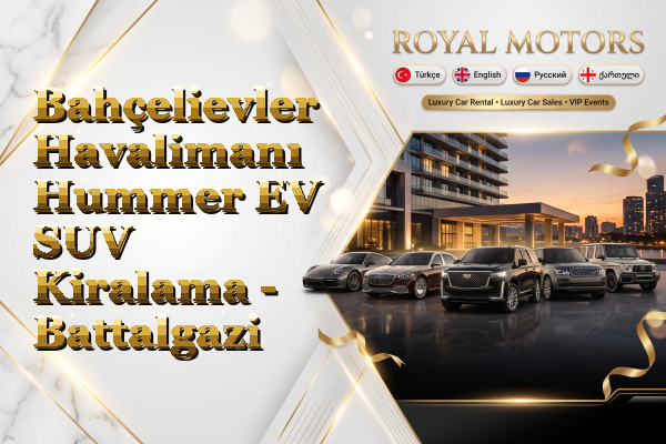 Bahçelievler Havalimanı Hummer EV SUV Kiralama - Battalgazi