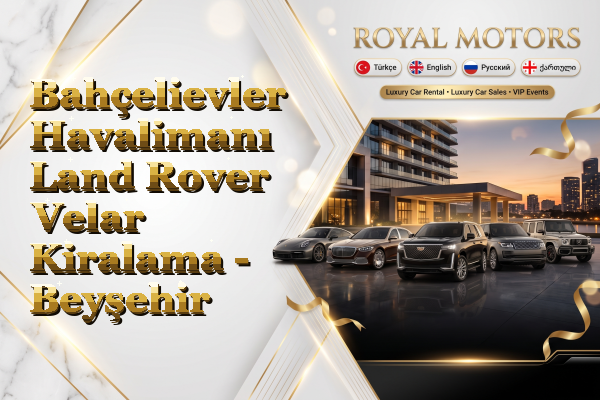 Bahçelievler Havalimanı Land Rover Velar Kiralama - Beyşehir