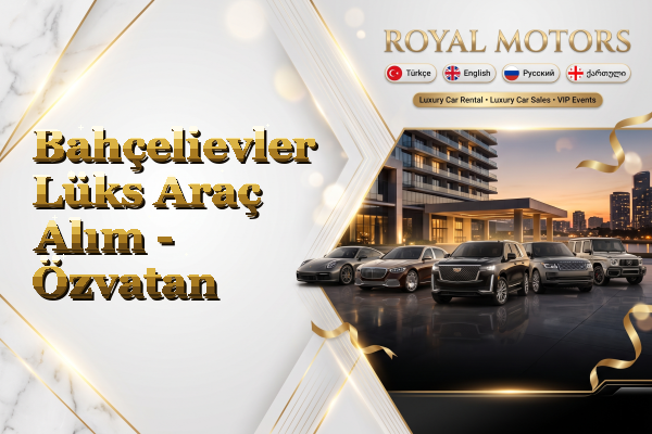 Bahçelievler Lüks Araç Alım - Özvatan