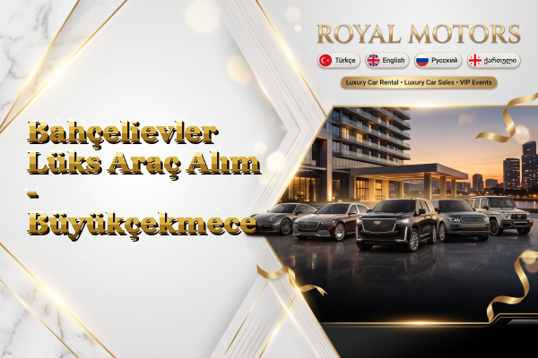 Bahçelievler Lüks Araç Alım - Büyükçekmece