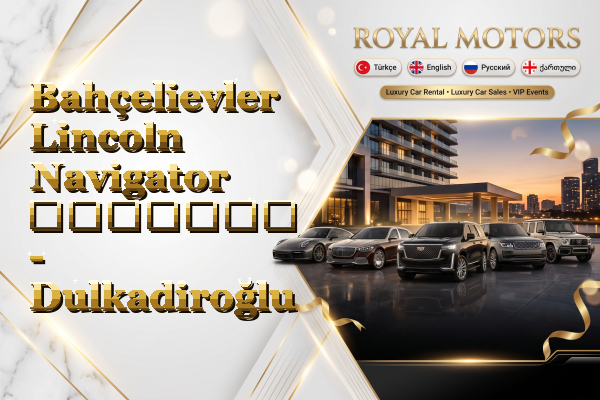 Bahçelievler Lincoln Navigator გაყიდვა - Dulkadiroğlu