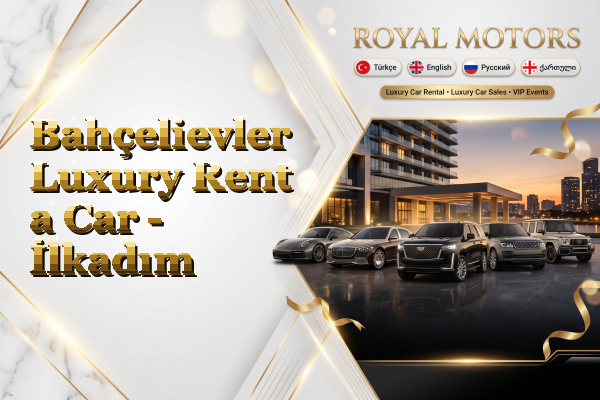 Bahçelievler Luxury Rent a Car - İlkadım