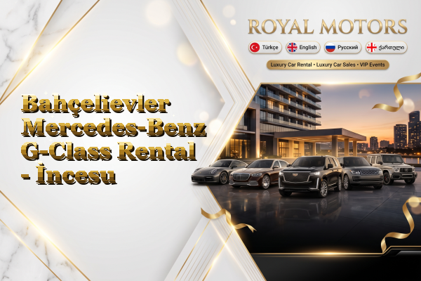 Bahçelievler Mercedes-Benz G-Class Rental - İncesu