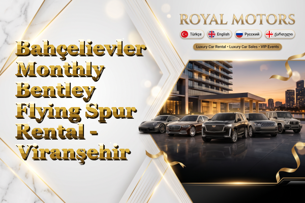 Bahçelievler Monthly Bentley Flying Spur Rental - Viranşehir