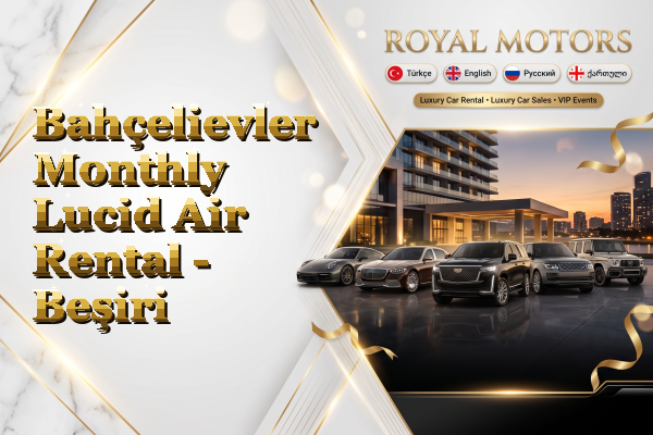 Bahçelievler Monthly Lucid Air Rental - Beşiri