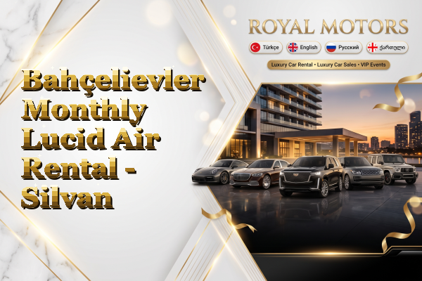 Bahçelievler Monthly Lucid Air Rental - Silvan