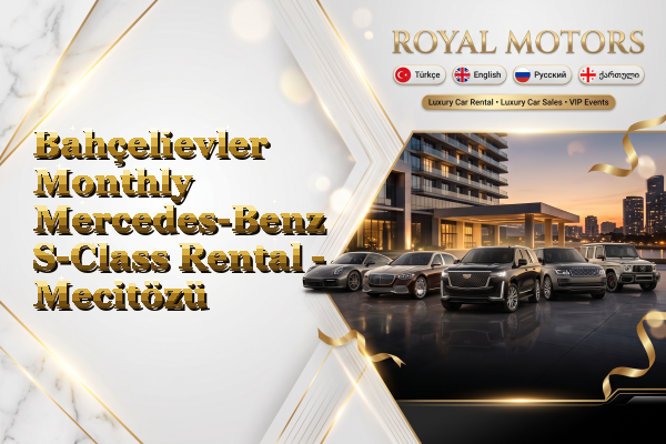 Bahçelievler Monthly Mercedes-Benz S-Class Rental - Mecitözü