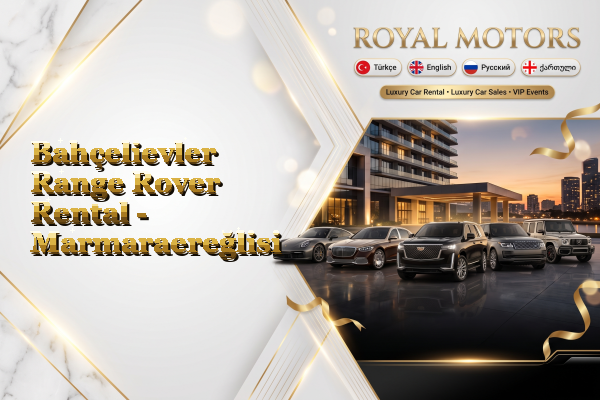 Bahçelievler Range Rover Rental - Marmaraereğlisi