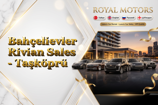 Bahçelievler Rivian Sales - Taşköprü