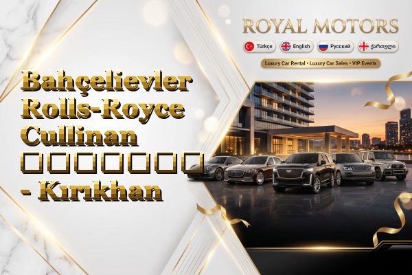 Bahçelievler Rolls-Royce Cullinan გაყიდვა - Kırıkhan