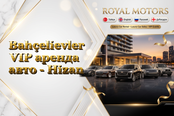 Bahçelievler VIP аренда авто - Hizan