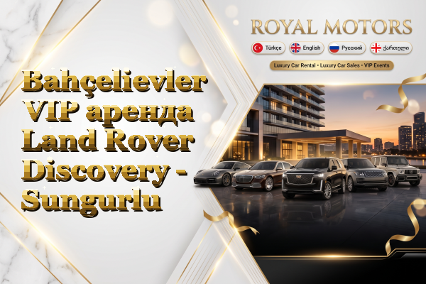 Bahçelievler VIP аренда Land Rover Discovery - Sungurlu