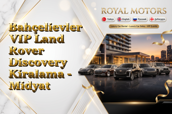 Bahçelievler VIP Land Rover Discovery Kiralama - Midyat