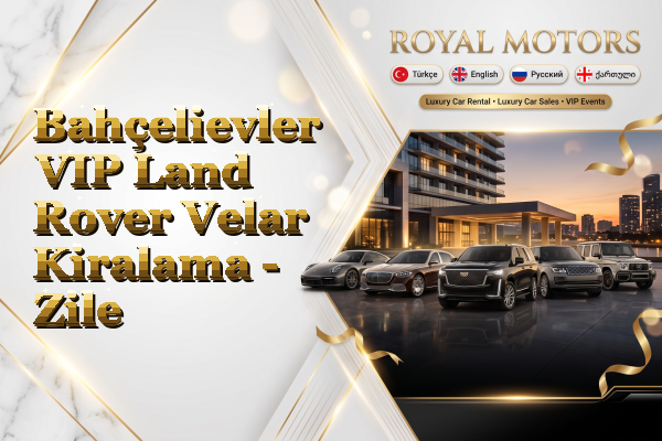 Bahçelievler VIP Land Rover Velar Kiralama - Zile